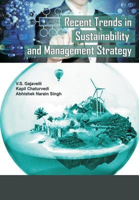Recent Trends in Sustainability and Management Strategy by Gajavelli, V. S.
