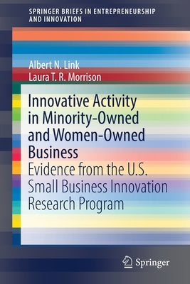 Innovative Activity in Minority-Owned and Women-Owned Business: Evidence from the U.S. Small Business Innovation Research Program by Link, Albert N.