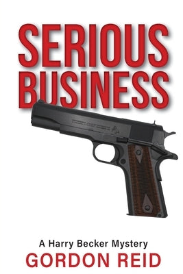 Serious Business: A Harry Becker Mystery by Reid, Gordon