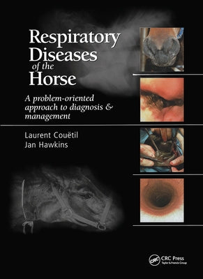 Respiratory Diseases of the Horse: A Problem-Oriented Approach to Diagnosis and Management by Couetil, Laurent