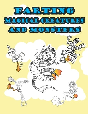 Farting Magical Creatures and Monsters: Hilarious and Funny Adult Magical or Mythical Creatures Adult Coloring Book for Stress Relieve and Relaxation by Publications, Donald-Darko