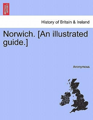 Norwich. [an Illustrated Guide.] by Anonymous