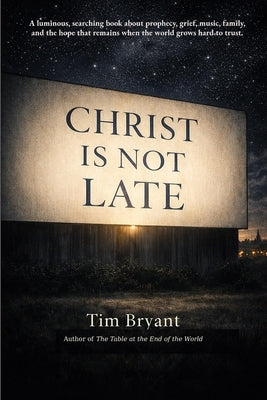 Christ Is Not Late by Bryant, Tim