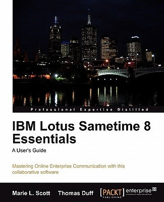 IBM Lotus Sametime 8 Essentials: A User's Guide by L. Scott, Marie