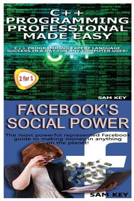 C++ Programming Professional Made Easy & Facebook Social Power by Key, Sam