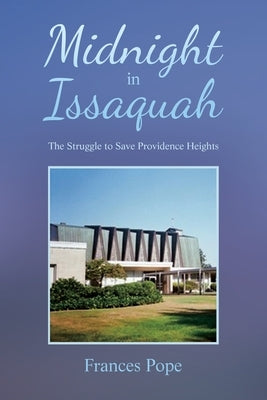 Midnight in Issaquah: The Struggle to Save Providence Heights by Pope, Frances