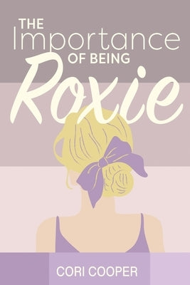 The Importance of Being Roxie by Cooper, Cori