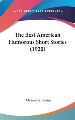 The Best American Humorous Short Stories (1920) by Jessup, Alexander