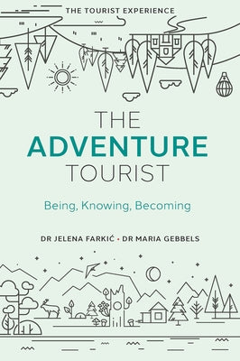 The Adventure Tourist: Being, Knowing, Becoming by Farkic, Jelena