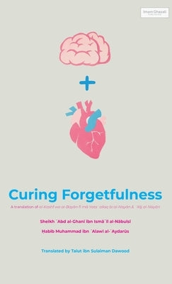 Curing Forgetfulness (HB) by Al-Nabulsi, Shaykh ʿabd Al-Ghani