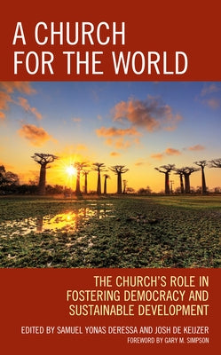 A Church for the World: The Church's Role in Fostering Democracy and Sustainable Development by Deressa, Samuel Yonas