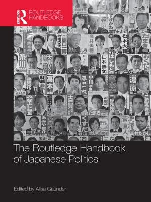 The Routledge Handbook of Japanese Politics by Gaunder, Alisa