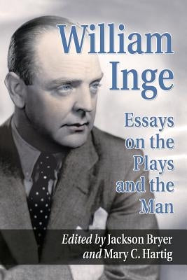 William Inge: Essays and Reminiscences on the Plays and the Man by Bryer, Jackson R.