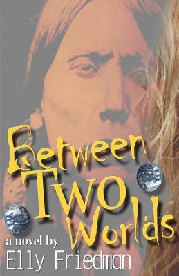 Between Two Worlds by Friedman, Elly