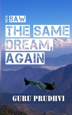 I saw The Same Dream, Again! by Prudhvi, Guru