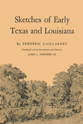 Sketches of Early Texas and Louisiana by Gaillardet, Frédéric