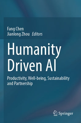 Humanity Driven AI: Productivity, Well-Being, Sustainability and Partnership by Chen, Fang