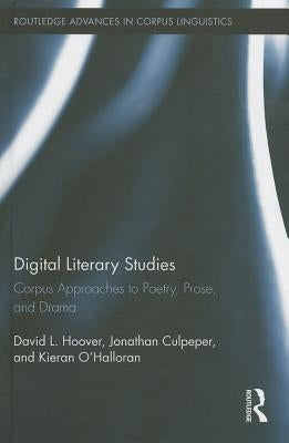 Digital Literary Studies: Corpus Approaches to Poetry, Prose, and Drama by Hoover, David L.