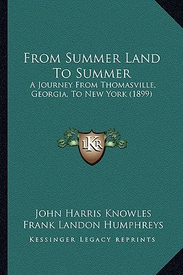 From Summer Land To Summer: A Journey From Thomasville, Georgia, To New York (1899) by Knowles, John Harris