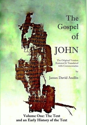 THE GOSPEL OF JOHN Original Version - Volume I by Audlin, James David