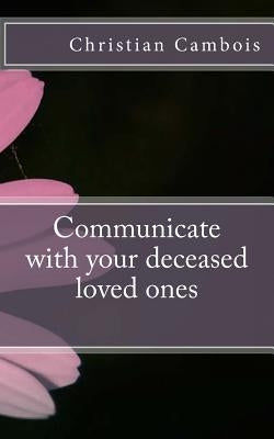 Communicate with Your Deceased Loved Ones by Cambois, Christian