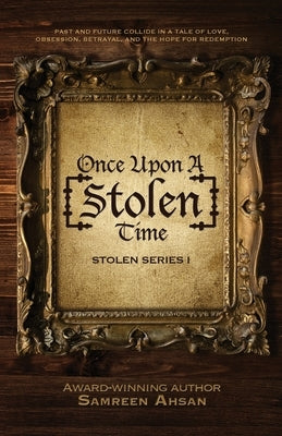 Once Upon A [Stolen] Time: [Stolen] Series I by Ahsan, Samreen