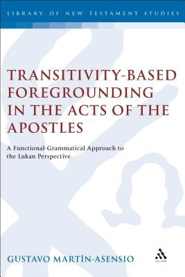 Transitivity-Based Foregrounding in the Acts of the Apostles by Martin-Asensio, Gustavo