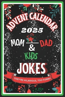 Advent Calendar 2025: Over 250 Brand-New 2025 jokes for Moms, Dads, and Kids: 25 Days of Festive and Cheerful Time (Great Gift for Men and Women) by A, Mj-A