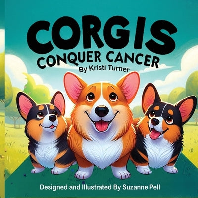 Corgis Conquer Cancer by Turner, Kristi