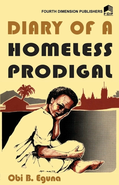 Diary of a Homeless Prodigal by Egbuna, Obi