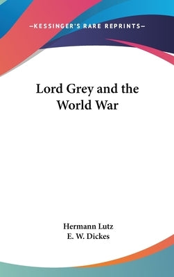 Lord Grey and the World War by Lutz, Hermann