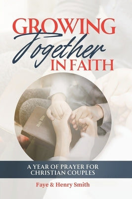 Growing Together in Faith: A Year of Prayer for Christian Couples by Smith, Henry