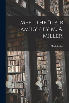 Meet the Blair Family / by M. A. Miller. by Miller, M. A.