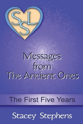 Messages from The Ancient Ones: The First Five Years by Stephens, Jack