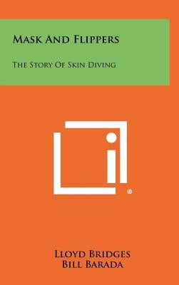 Mask And Flippers: The Story Of Skin Diving by Bridges, Lloyd