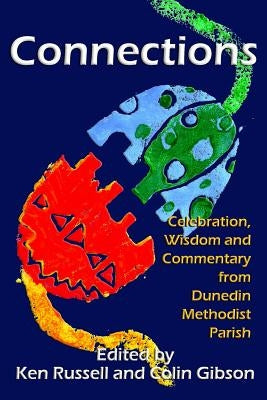 Connections: Celebration, Wisdom and Commentary from Dunedin Methodist Parish by Gibson, Colin