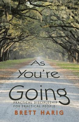 As You'Re Going: Practical Discipleship for Practical People by Harig, Brett