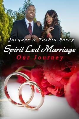 Spirit Led Marriage, Our Journey by Posey, Toshia