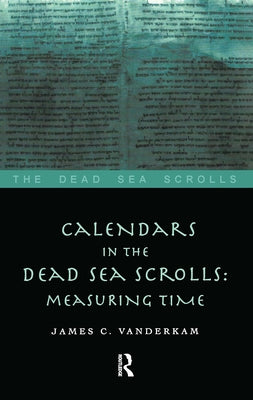 Calendars in the Dead Sea Scrolls: Measuring Time by VanderKam, James C.
