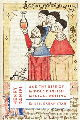 Henry Daniel and the Rise of Middle English Medical Writing by Star, Sarah