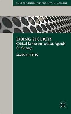 Doing Security: Critical Reflections and an Agenda for Change by Button, M.