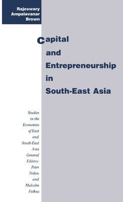 Capital and Entrepreneurship in South-East Asia by Brown, Rajeswary Ampalavanar