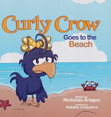 Curly Crow Goes to the Beach by Aragon, Nicholas