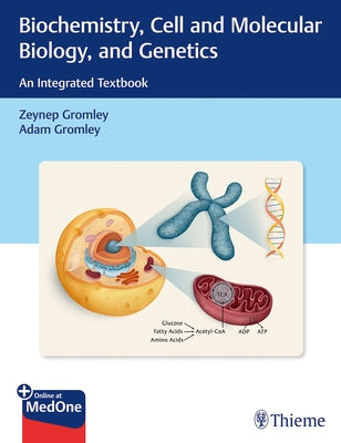 Biochemistry, Cell and Molecular Biology, and Genetics: An Integrated Textbook by Gromley, Zeynep