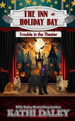 The Inn at Holiday Bay: Trouble in the Theater by Daley, Kathi