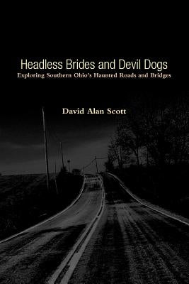 Headless Brides and Devil Dogs by Scott, David Alan