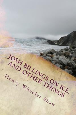 Josh Billings On Ice, and other things by Shaw, Henry Wheeler