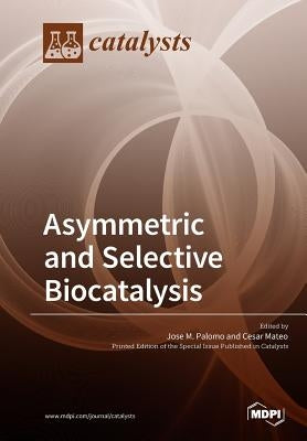 Asymmetric and Selective Biocatalysis by Palomo, Jose M.