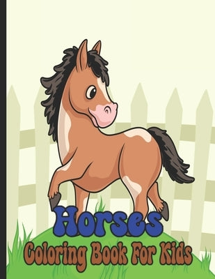 Horses Coloring Book For Kids: Horse Coloring Book for Kids Ages 4-8 9-12 by Zinaoui, Oussama