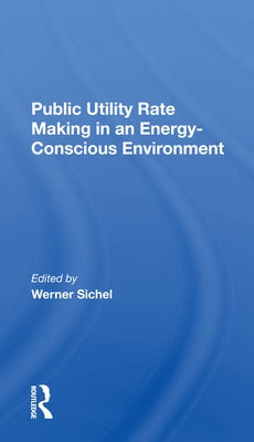 Public Utility Rate Making in an Energy-Conscious Environment by Sichel, Werner